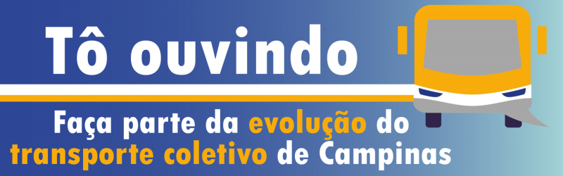 Tô ouvindo. Faça parte da evolução do transporte coletivo de Campinas.